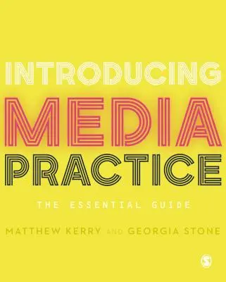 Introducción a la práctica de los medios de comunicación: La guía esencial - Introducing Media Practice: The Essential Guide