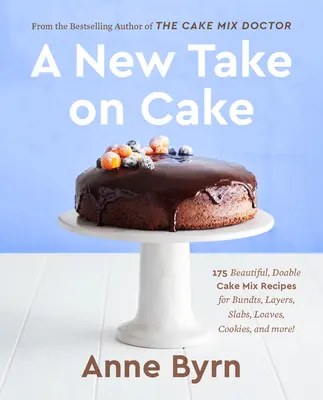 A New Take on Cake: 175 recetas hermosas y fáciles de hacer para bollos, capas, planchas, panes, galletas y mucho más Un libro de repostería - A New Take on Cake: 175 Beautiful, Doable Cake Mix Recipes for Bundts, Layers, Slabs, Loaves, Cookies, and More! a Baking Book