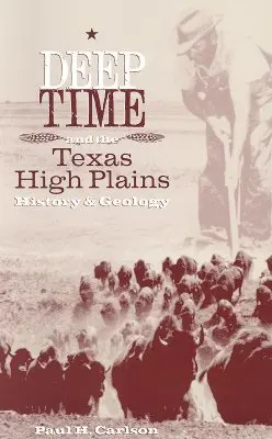 El Tiempo Profundo y las Altas Llanuras de Texas: Historia y geología - Deep Time and the Texas High Plains: History and Geology