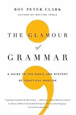 El glamour de la gramática: Guía de la magia y el misterio del inglés práctico - The Glamour of Grammar: A Guide to the Magic and Mystery of Practical English