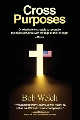 Cross Purposes: La lucha de un creyente por reconciliar la paz de Cristo con la rabia de la extrema derecha - Cross Purposes: One Believer's Struggle to Reconcile the peace of Christ with the rage of the Far Right