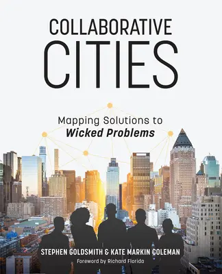 Ciudades colaborativas: Soluciones a los problemas más acuciantes - Collaborative Cities: Mapping Solutions to Wicked Problems