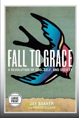 Caer en gracia: Una revolución de Dios, el yo y la sociedad (Large Print Edition) - Fall to Grace: A Revolution of God, Self & Society (Large Print Edition)