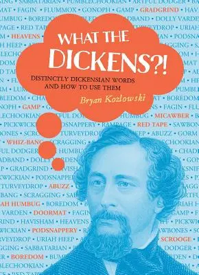 ¿Qué Dickens? Palabras claramente dickensianas y cómo usarlas - What the Dickens?!: Distinctly Dickensian Words and How to Use Them