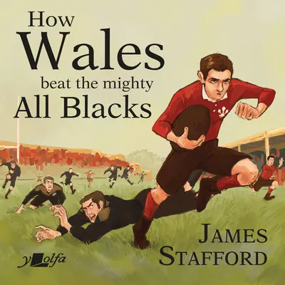 Cómo Gales venció a los poderosos All Blacks: La victoria más famosa de la historia del rugby galés - How Wales Beat the Mighty All Blacks: The Most Famous Win in Welsh Rugby History