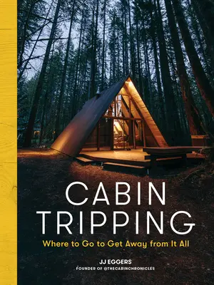 Viajes a la cabaña: Dónde ir para alejarse de todo - Cabin Tripping: Where to Go to Get Away from It All