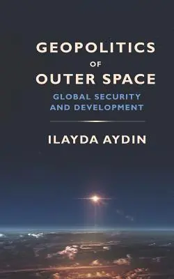 Geopolítica del espacio exterior: Seguridad Global y Desarrollo - Geopolitics of Outer Space: Global Security and Development