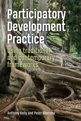 Práctica participativa del desarrollo: Uso de marcos tradicionales y contemporáneos - Participatory Development Practice: Using Traditional and Contemporary Frameworks