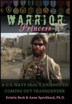 Princesa guerrera: A U.S. Navy Seal's Journey to Coming Out Transgender - Warrior Princess: A U.S. Navy Seal's Journey to Coming Out Transgender