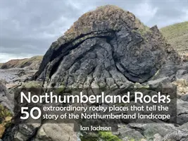 Northumberland Rocks - 50 extraordinarios lugares rocosos que cuentan la historia del paisaje de Northumberland - Northumberland Rocks - 50 Extraordinary Rocky Places That Tell The Story of the Northumberland Landscape