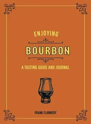 Disfrutar del Bourbon: Guía de cata y diario - Enjoying Bourbon: A Tasting Guide and Journal