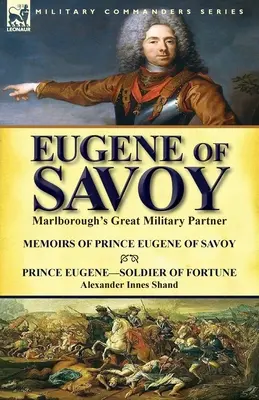 Eugene of Savoy: Marlborough's Great Military Partner-Memoirs of Prince Eugene of Savoy & Prince Eugene-Soldier of Fortune por Alexander - Eugene of Savoy: Marlborough's Great Military Partner-Memoirs of Prince Eugene of Savoy & Prince Eugene-Soldier of Fortune by Alexander