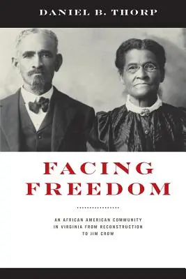 Facing Freedom: Una comunidad afroamericana en Virginia desde la Reconstrucción hasta Jim Crow - Facing Freedom: An African American Community in Virginia from Reconstruction to Jim Crow