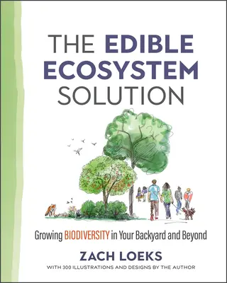 La solución del ecosistema comestible: Cultivar la biodiversidad en su jardín y más allá - The Edible Ecosystem Solution: Growing Biodiversity in Your Backyard and Beyond