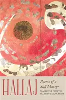 Hallaj: Poemas de un mártir sufí - Hallaj: Poems of a Sufi Martyr