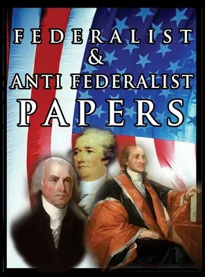 Los Documentos Federalistas y Antifederalistas - The Federalist & Anti Federalist Papers