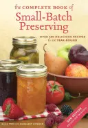 El Libro Completo de la Conservación en Pequeños Lotes: Más de 300 recetas para todo el año - The Complete Book of Small-Batch Preserving: Over 300 Recipes to Use Year-Round