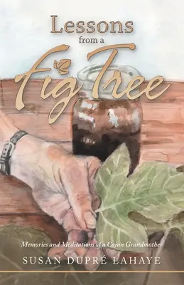 Lecciones de una higuera: Recuerdos y meditaciones de una abuela cajún - Lessons from a Fig Tree: Memories and Meditations from a Cajun Grandmother