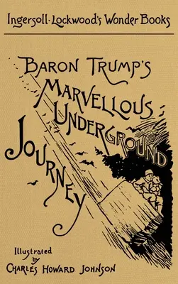 El maravilloso viaje subterráneo del barón Trump: Un facsímil de la edición original de 1893 - Baron Trump's Marvellous Underground Journey: A Facsimile of the Original 1893 Edition