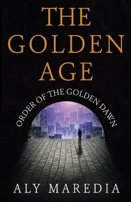 La Edad de Oro Orden de la Aurora Dorada - The Golden Age: Order of The Golden Dawn