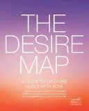 El mapa del deseo: Una guía para crear objetivos con alma - The Desire Map: A Guide to Creating Goals with Soul