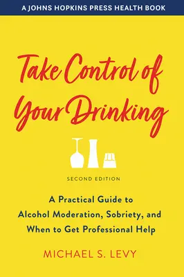 Tome el control de su consumo de alcohol: Guía práctica para la moderación en el consumo de alcohol, la sobriedad y cuándo buscar ayuda profesional - Take Control of Your Drinking: A Practical Guide to Alcohol Moderation, Sobriety, and When to Get Professional Help