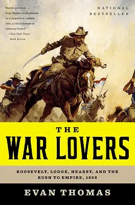 Los amantes de la guerra: Roosevelt, Lodge, Hearst y la carrera hacia el imperio, 1898 - The War Lovers: Roosevelt, Lodge, Hearst, and the Rush to Empire, 1898