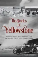 Historias de Yellowstone: Cuentos de aventuras del primer parque nacional del mundo, 1ª edición - The Stories of Yellowstone: Adventure Tales from the World's First National Park, 1st Edition