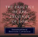 La práctica de la presencia de Dios: Conversaciones y cartas del Hermano Lorenzo - The Practice of the Presence of God: Conversations and Letters of Brother Lawrence