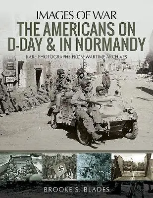 Los estadounidenses en el Día D y en Normandía: Raras fotografías de los archivos de guerra - The Americans on D-Day and in Normandy: Rare Photographs from Wartime Archives