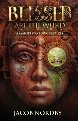 Bienaventurados los raros: Un manifiesto para creativos - Blessed Are the Weird: A Manifesto for Creatives
