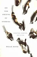 Sobre el origen de las historias: Evolución, cognición y ficción - On the Origin of Stories: Evolution, Cognition, and Fiction