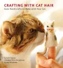 Manualidades con pelo de gato: manualidades bonitas para hacer con tu gato - Crafting with Cat Hair: Cute Handicrafts to Make with Your Cat