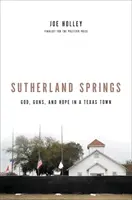 Sutherland Springs: Dios, armas y esperanza en un pueblo de Texas - Sutherland Springs: God, Guns, and Hope in a Texas Town