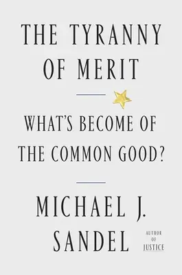 La Tiranía del Mérito: ¿Qué ha sido del bien común? - The Tyranny of Merit: What's Become of the Common Good?