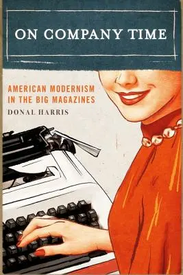 On Company Time: El Modernismo Americano en las Grandes Revistas - On Company Time: American Modernism in the Big Magazines