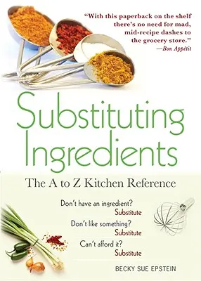 Sustitución de ingredientes: La referencia de cocina de la A a la Z - Substituting Ingredients: The A to Z Kitchen Reference