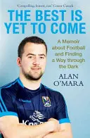 Lo mejor está por llegar: memorias sobre el fútbol y la búsqueda de un camino en la oscuridad - Best is Yet to Come - A Memoir about Football and Finding a Way Through the Dark