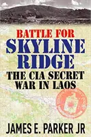 Batalla por Skyline Ridge: La guerra secreta de la CIA en Laos - Battle for Skyline Ridge: The CIA Secret War in Laos