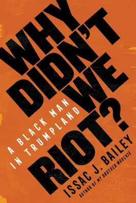 ¿Por qué no nos amotinamos? Un hombre negro en Trumpland - Why Didn't We Riot?: A Black Man in Trumpland