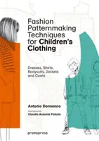 Técnicas de patronaje de moda para ropa infantil: vestidos, camisas, bodies, pantalones, chaquetas y abrigos - Fashion Patternmaking Techniques for Children's Clothing: Dresses, Shirts, Bodysuits, Trousers, Jackets and Coats