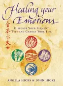 La curación de sus emociones - Descubra su tipo de cinco elementos y cambie su vida - Healing Your Emotions - Discover Your Five Element Type and Change Your Life