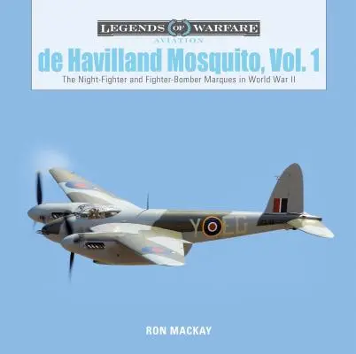 de Havilland Mosquito, Vol. 1: El caza nocturno y el cazabombardero en la Segunda Guerra Mundial - de Havilland Mosquito, Vol. 1: The Night-Fighter and Fighter-Bomber Marques in World War II