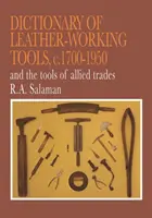 Dictionary of Leather-Working Tools, c.1700-1950 and the Tools of Allied Trades (Diccionario de herramientas para trabajar el cuero, c.1700-1950 y herramientas de oficios afines) - Dictionary of Leather-Working Tools, c.1700-1950 and the Tools of Allied Trades