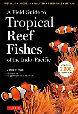 Guía de campo de los peces tropicales de arrecife del Indopacífico: Covers 1,670 Species in Australia, Indonesia, Malaysia, Vietnam and the Philippines (with 2 - A Field Guide to Tropical Reef Fishes of the Indo-Pacific: Covers 1,670 Species in Australia, Indonesia, Malaysia, Vietnam and the Philippines (with 2
