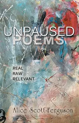 Poemas sin pausa: Real, Raw, Relevant - Unpaused Poems: Real, Raw, Relevant