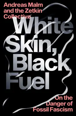 Piel blanca, combustible negro: sobre el peligro del fascismo fósil - White Skin, Black Fuel: On the Danger of Fossil Fascism