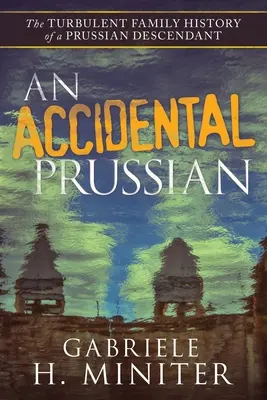 Un prusiano accidental: el turbulento pasado de un descendiente de prusianos - An Accidental Prussian: The Turbulent Past of a Prussian Descendant