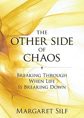 El otro lado del caos: salir adelante cuando la vida se desmorona - The Other Side of Chaos: Breaking Through When Life Is Breaking Down