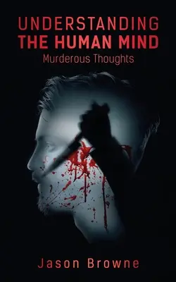 Comprender la mente humana Pensamientos asesinos - Understanding the Human Mind Murderous Thoughts